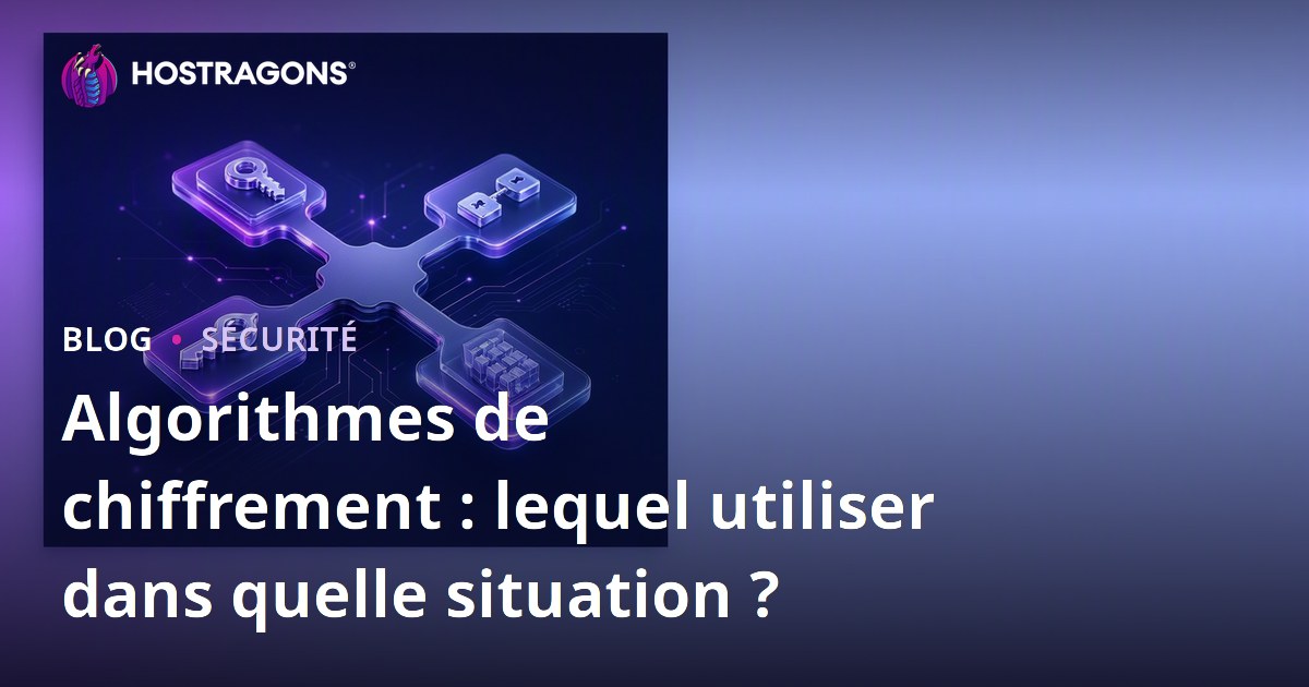 Algorithmes de chiffrement : lequel utiliser dans quelle situation ?