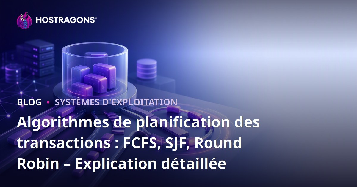 Algorithmes de planification des transactions : FCFS, SJF, Round Robin – Explication détaillée