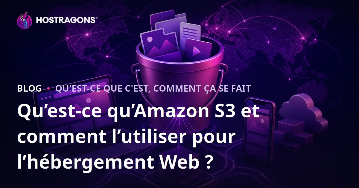 Qu’est-ce qu’Amazon S3 et comment l’utiliser pour l’hébergement Web ?