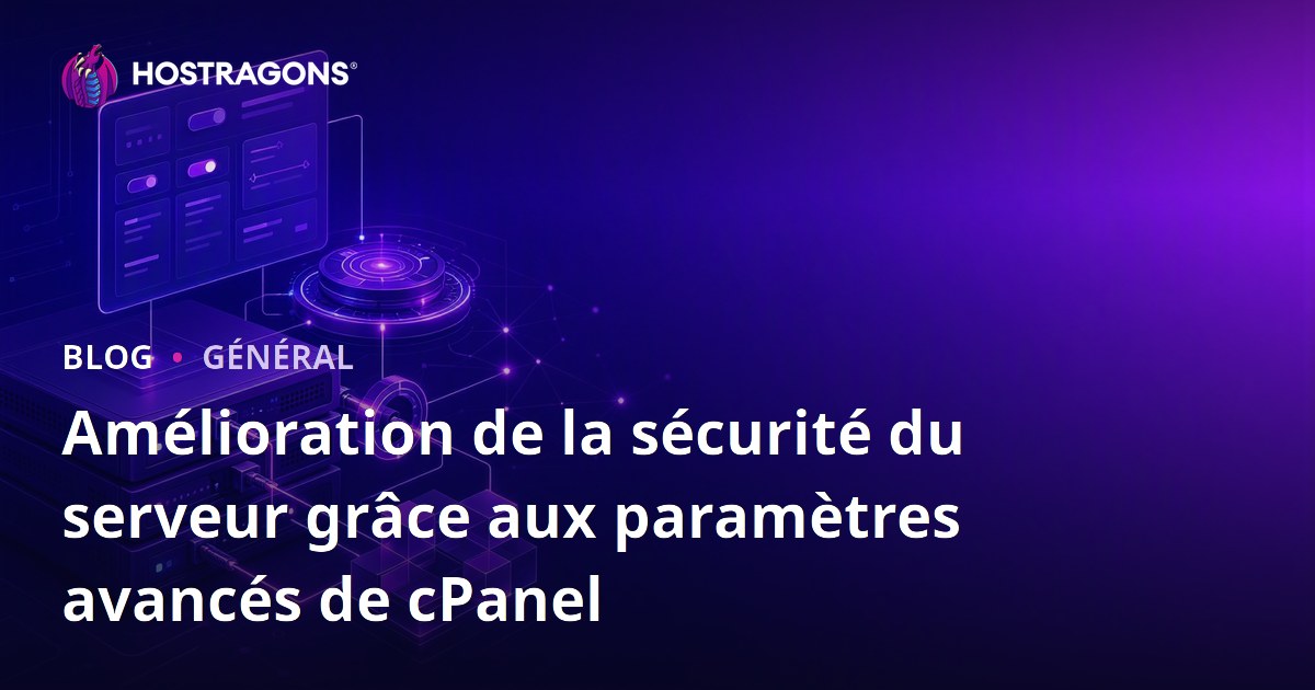 Amélioration de la sécurité du serveur grâce aux paramètres avancés de cPanel