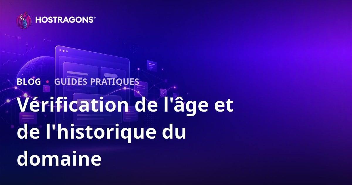 Ancienneté et historique d’un nom de domaine : comment trouver un domaine propre ?