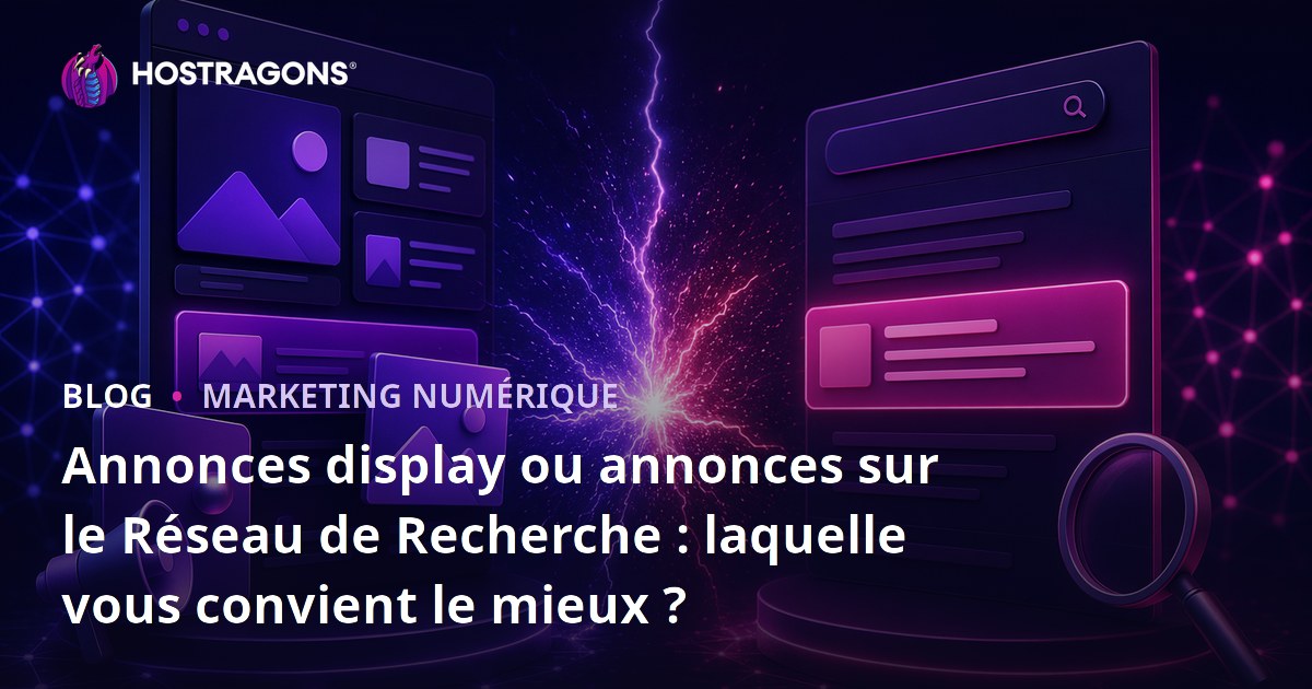 Annonces display ou annonces sur le Réseau de Recherche : laquelle vous convient le mieux ?