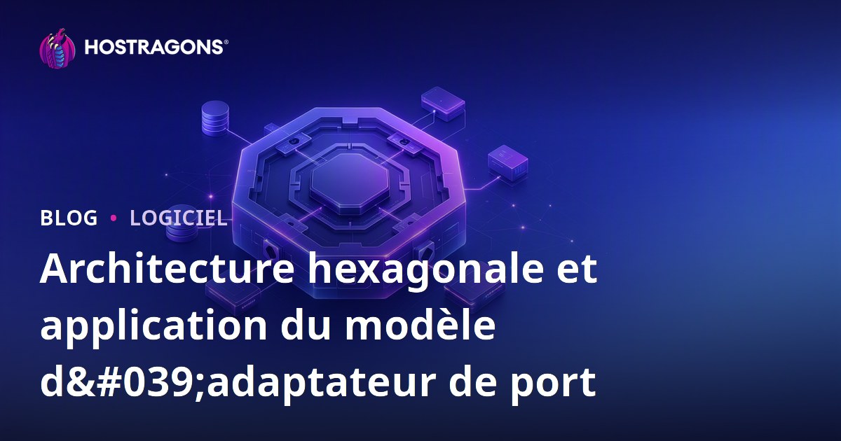 Architecture hexagonale et application du modèle d'adaptateur de port