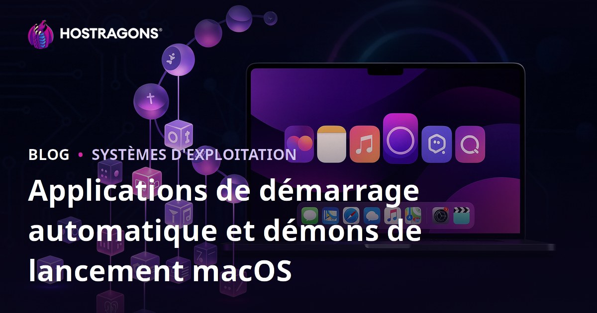 Applications de démarrage automatique et démons de lancement macOS