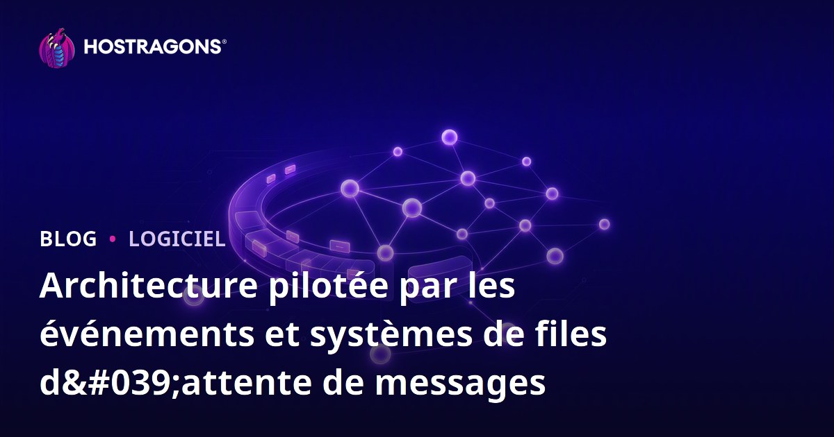 Architecture pilotée par les événements et systèmes de files d'attente de messages
