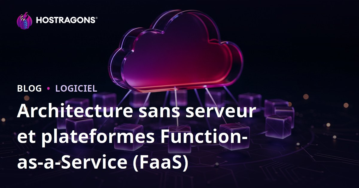Architecture sans serveur et plateformes Function-as-a-Service (FaaS)