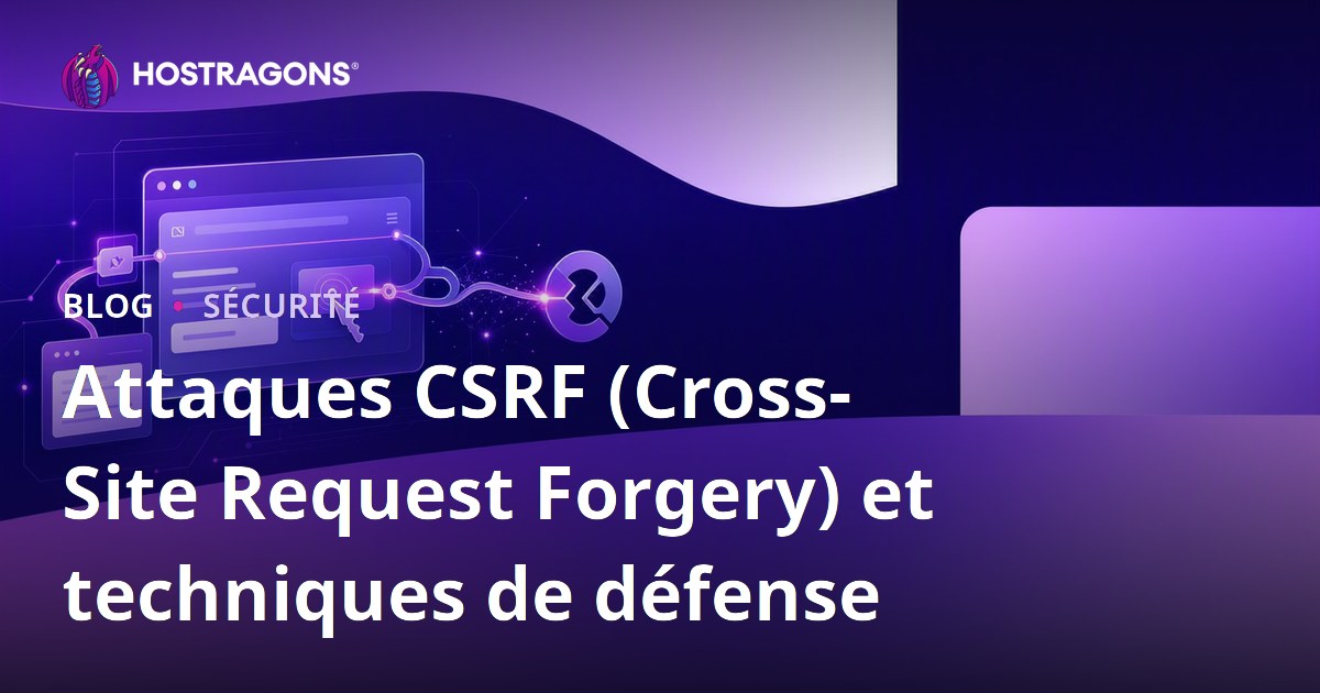 Attaques CSRF (Cross-Site Request Forgery) et techniques de défense