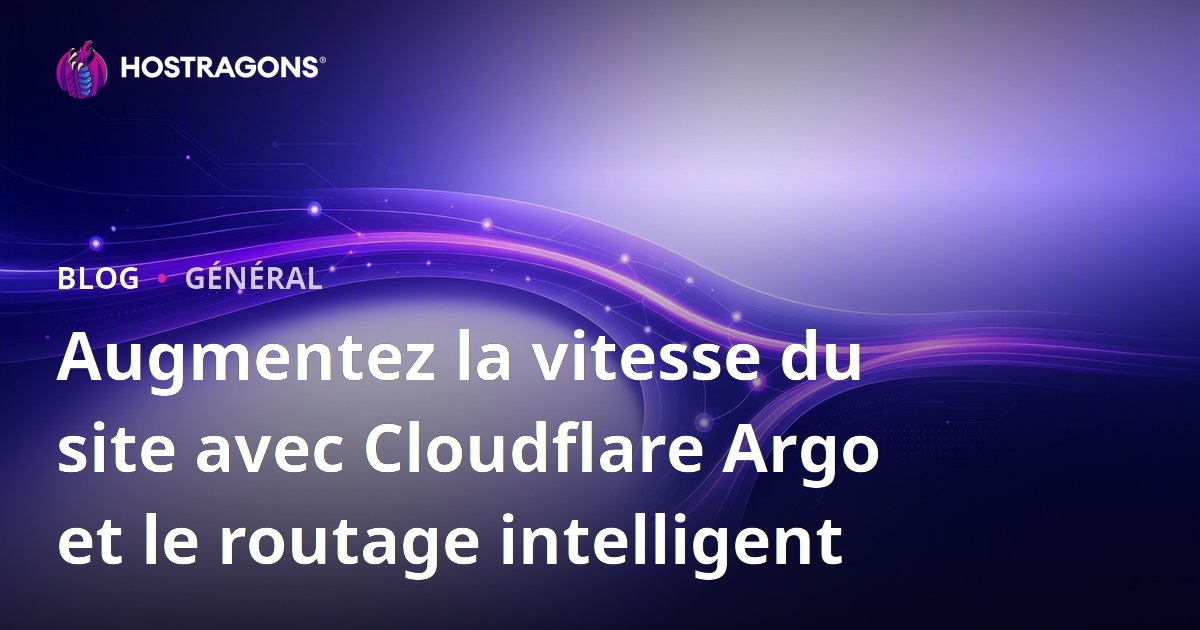 Augmentez la vitesse du site avec Cloudflare Argo et le routage intelligent