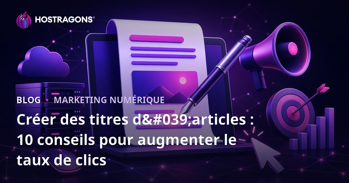 Créer des titres d'articles : 10 conseils pour augmenter le taux de clics