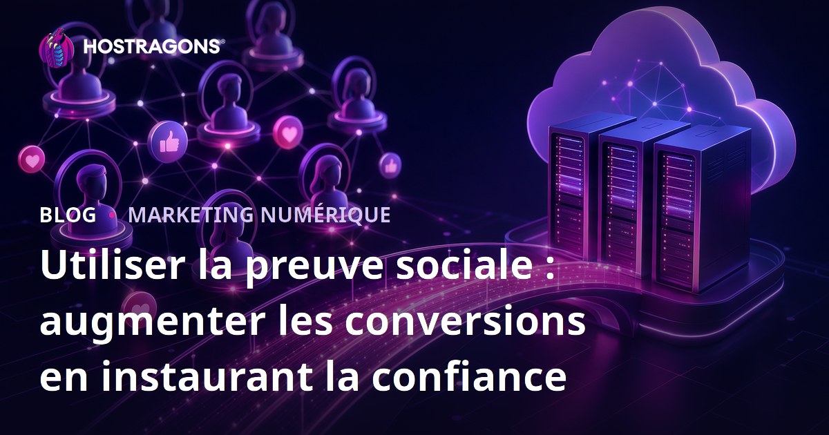 Utiliser la preuve sociale : augmenter les conversions en instaurant la confiance
