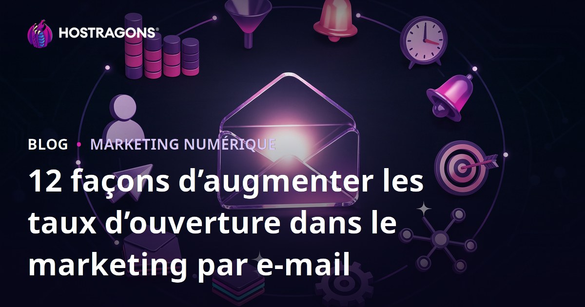 12 façons d’augmenter les taux d’ouverture dans le marketing par e-mail