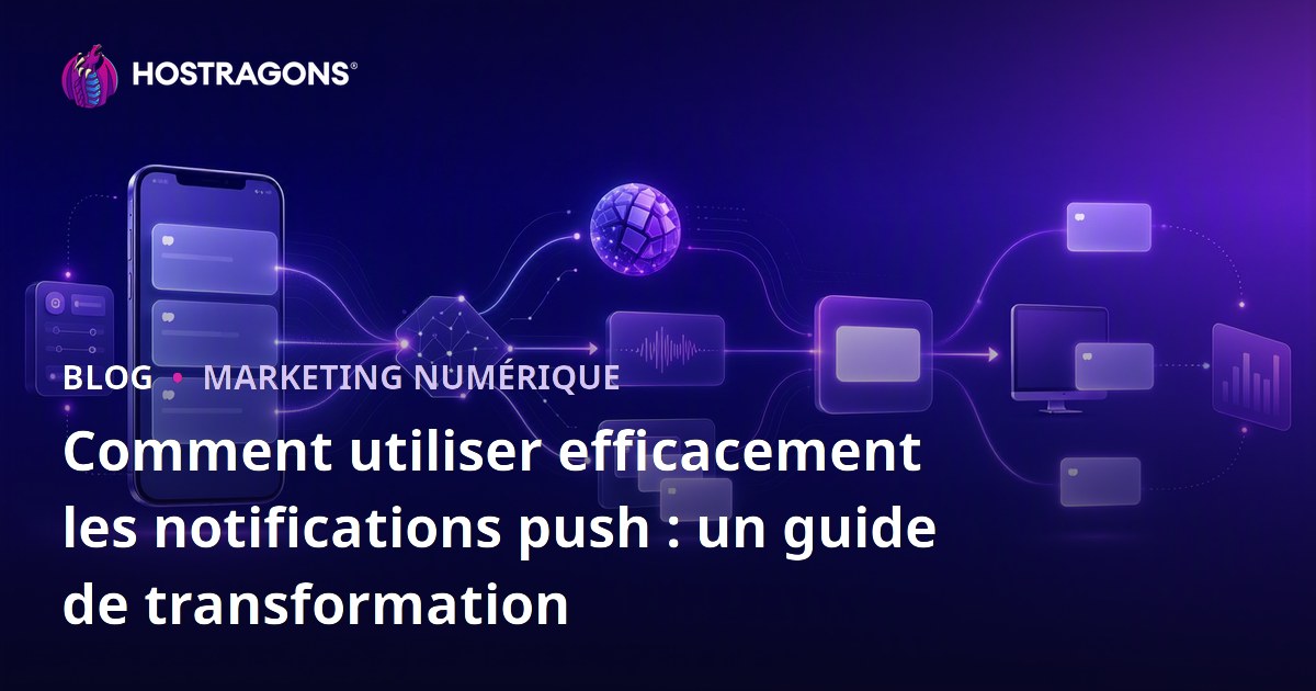 Comment utiliser efficacement les notifications push : un guide de transformation