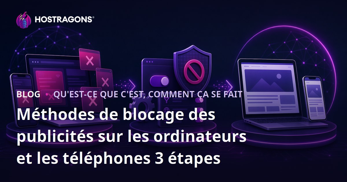 Méthodes de blocage des publicités sur les ordinateurs et les téléphones 3 étapes