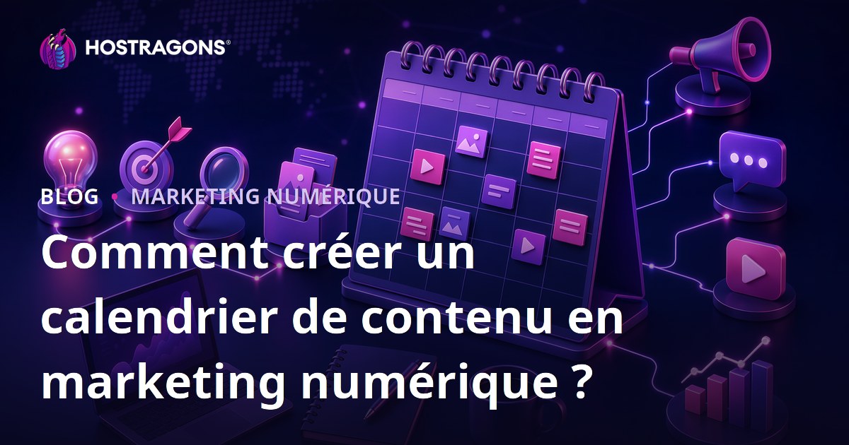 Comment créer un calendrier de contenu en marketing numérique ?