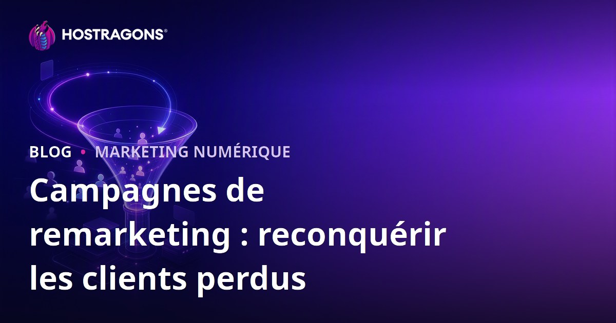Campagnes de remarketing : reconquérir les clients perdus