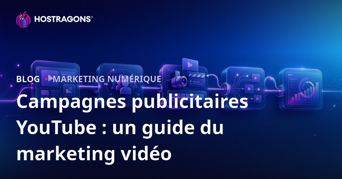 Campagnes publicitaires YouTube : un guide du marketing vidéo