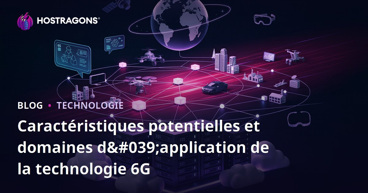 Caractéristiques potentielles et domaines d'application de la technologie 6G