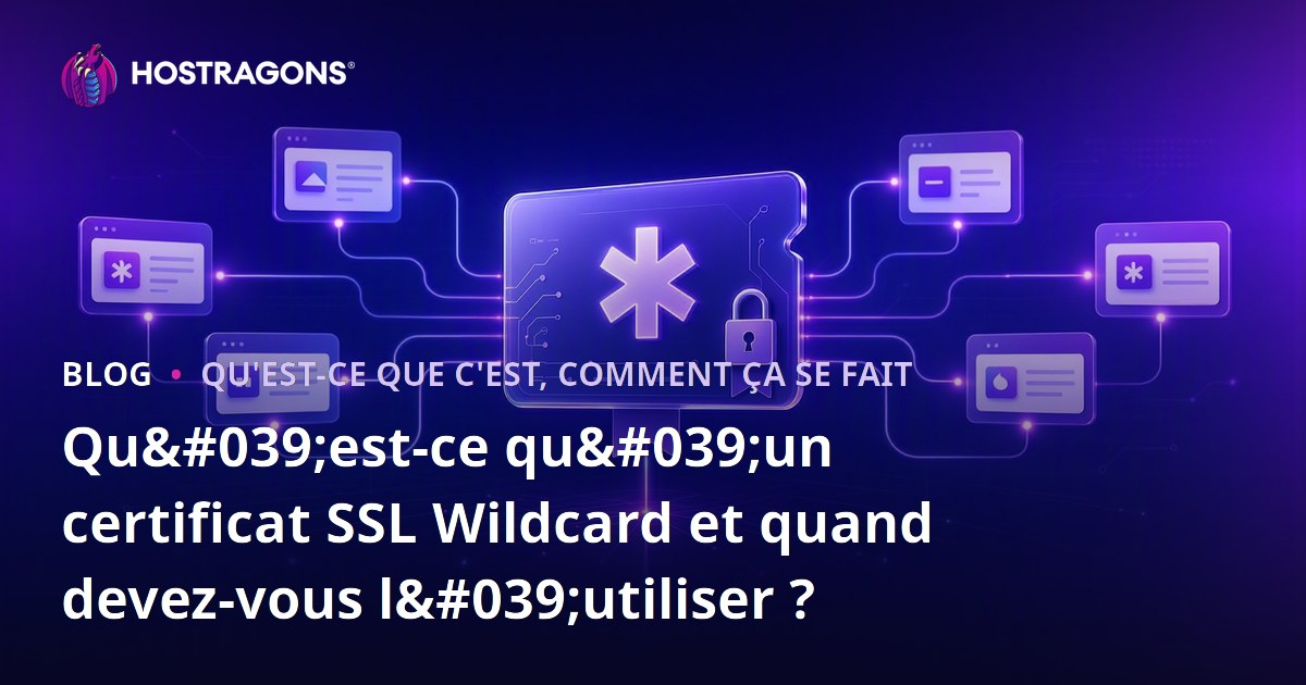 Qu'est-ce qu'un certificat SSL Wildcard et quand devez-vous l'utiliser ?