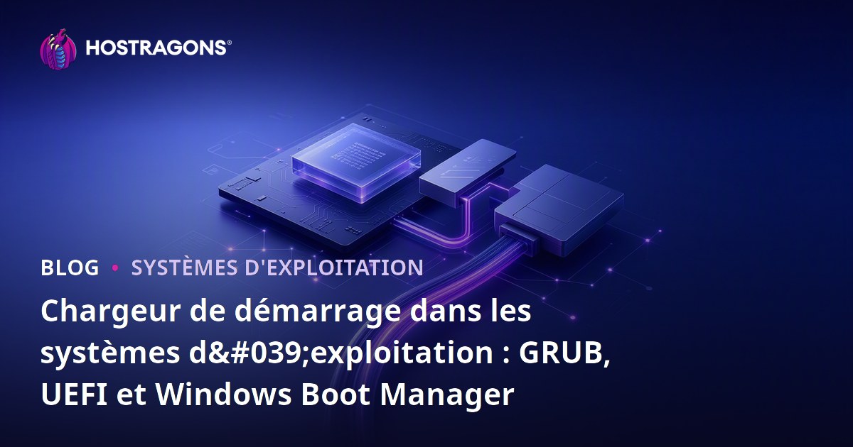 Chargeur de démarrage dans les systèmes d'exploitation : GRUB, UEFI et Windows Boot Manager