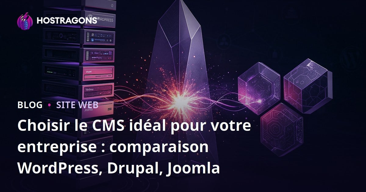 Choisir le CMS idéal pour votre entreprise : comparaison WordPress, Drupal, Joomla