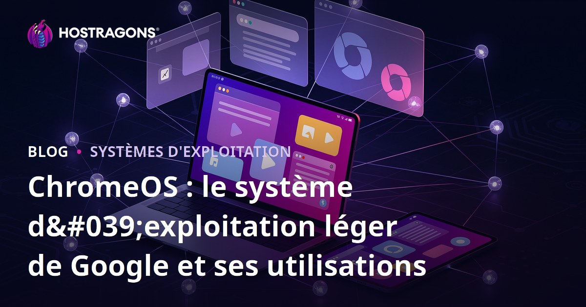 ChromeOS : le système d'exploitation léger de Google et ses utilisations