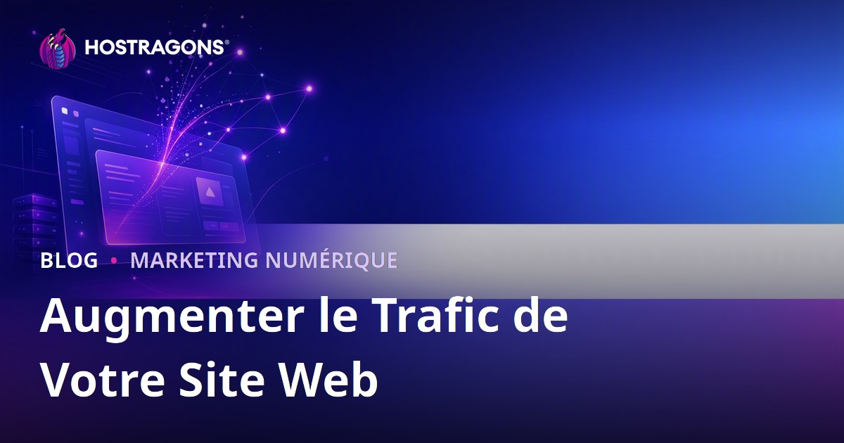 Comment augmenter le trafic d’un site web : gagner des visiteurs avec le référencement naturel