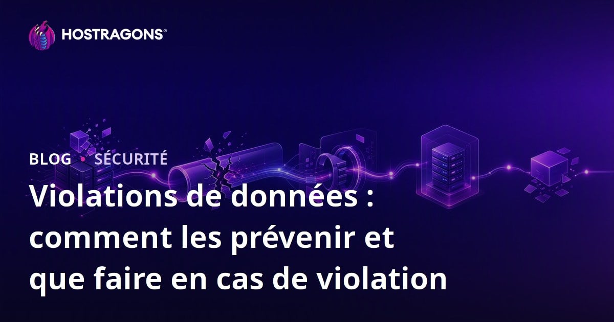 Violations de données : comment les prévenir et que faire en cas de violation