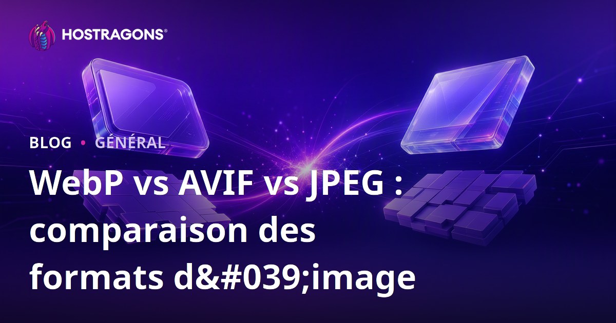 WebP vs AVIF vs JPEG : comparaison des formats d'image