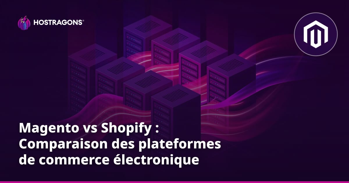 Magento vs Shopify : Comparaison des plateformes de commerce électronique