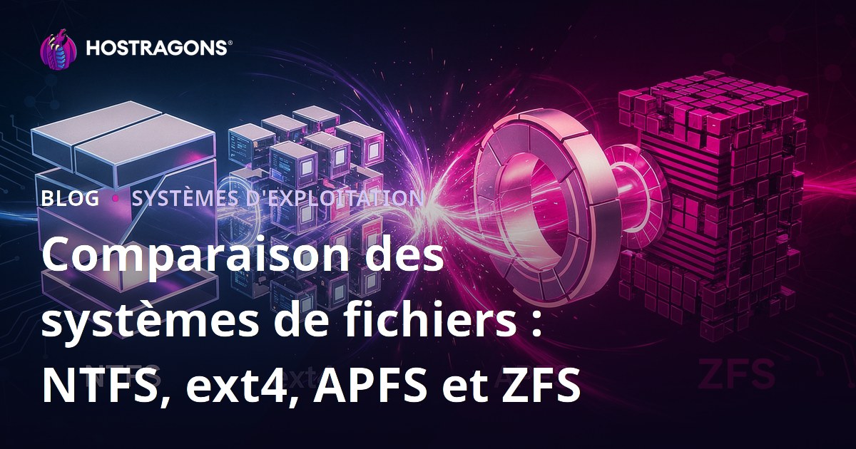 Comparaison des systèmes de fichiers : NTFS, ext4, APFS et ZFS