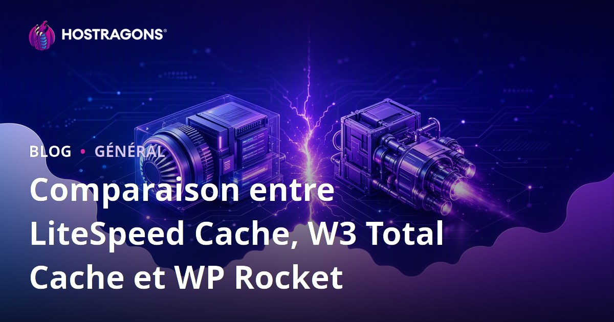 Comparaison entre LiteSpeed Cache, W3 Total Cache et WP Rocket