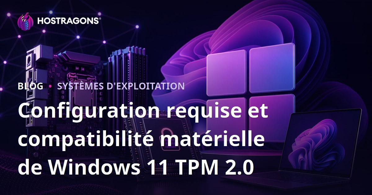 Configuration requise et compatibilité matérielle de Windows 11 TPM 2.0