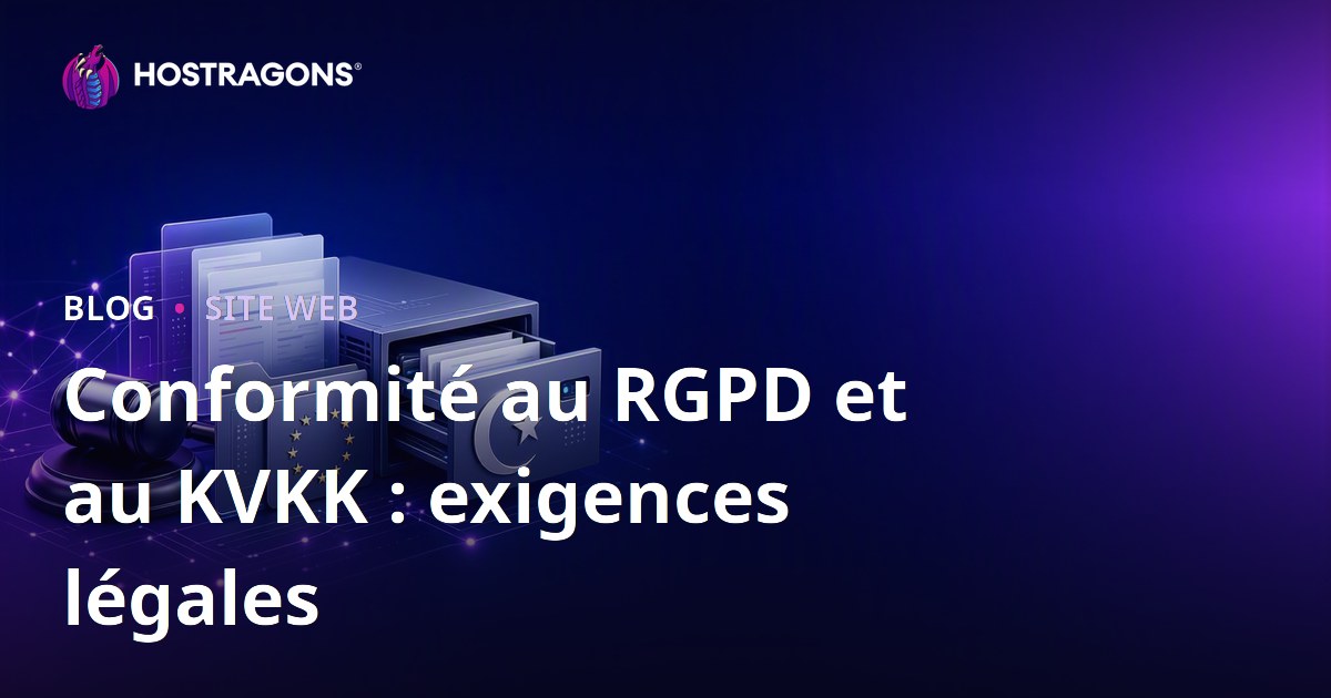 Conformité au RGPD et au KVKK : exigences légales
