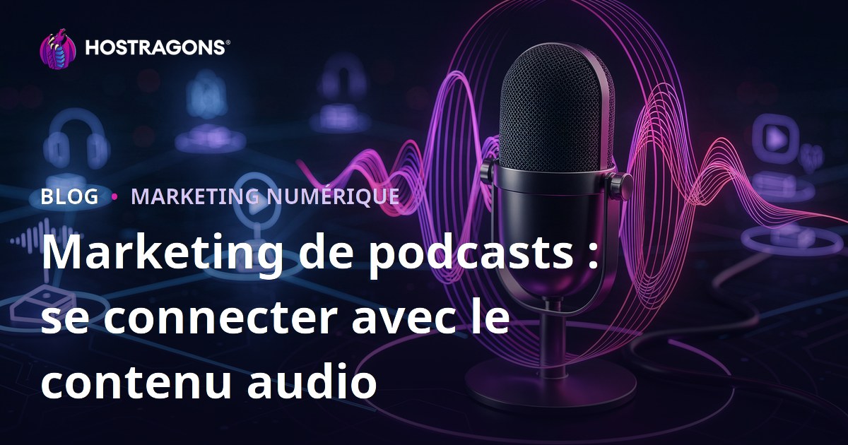 Marketing de podcasts : se connecter avec le contenu audio