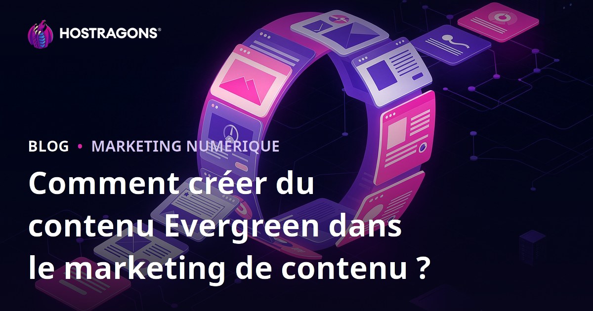 Comment créer du contenu Evergreen dans le marketing de contenu ?