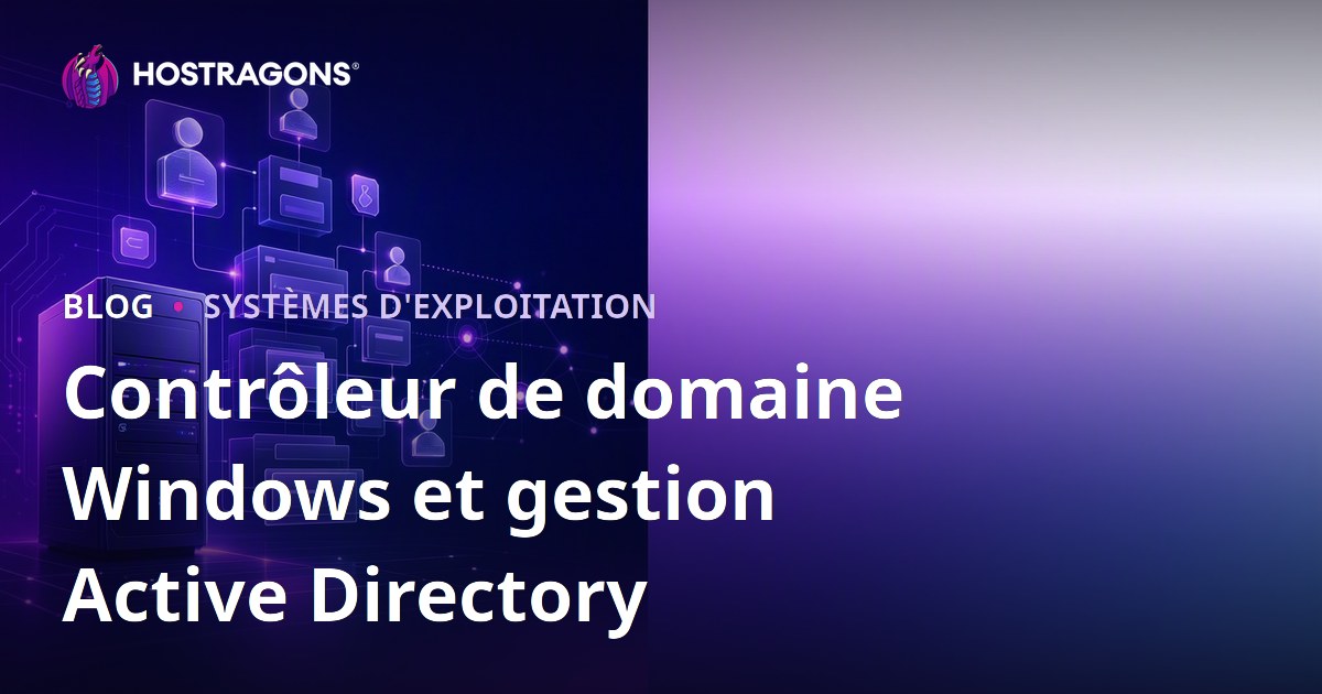 Contrôleur de domaine Windows et gestion Active Directory