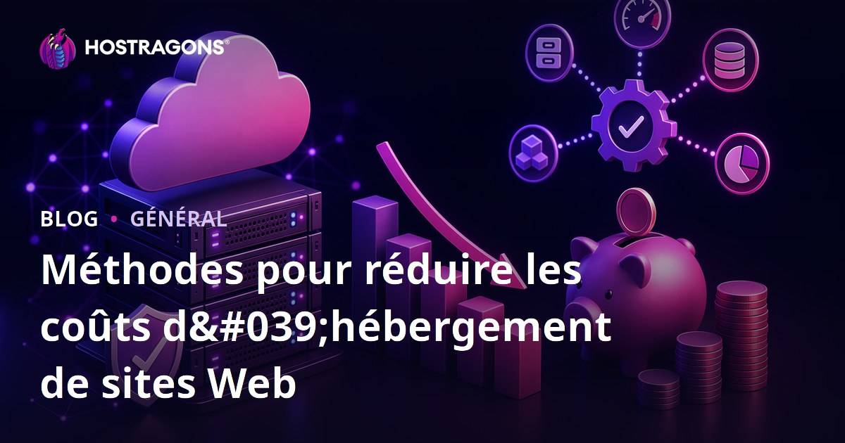 Méthodes pour réduire les coûts d'hébergement de sites Web