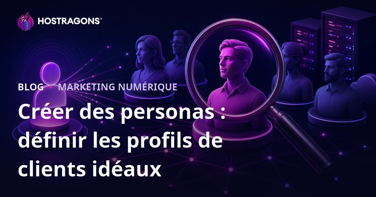 Créer des personas : définir les profils de clients idéaux