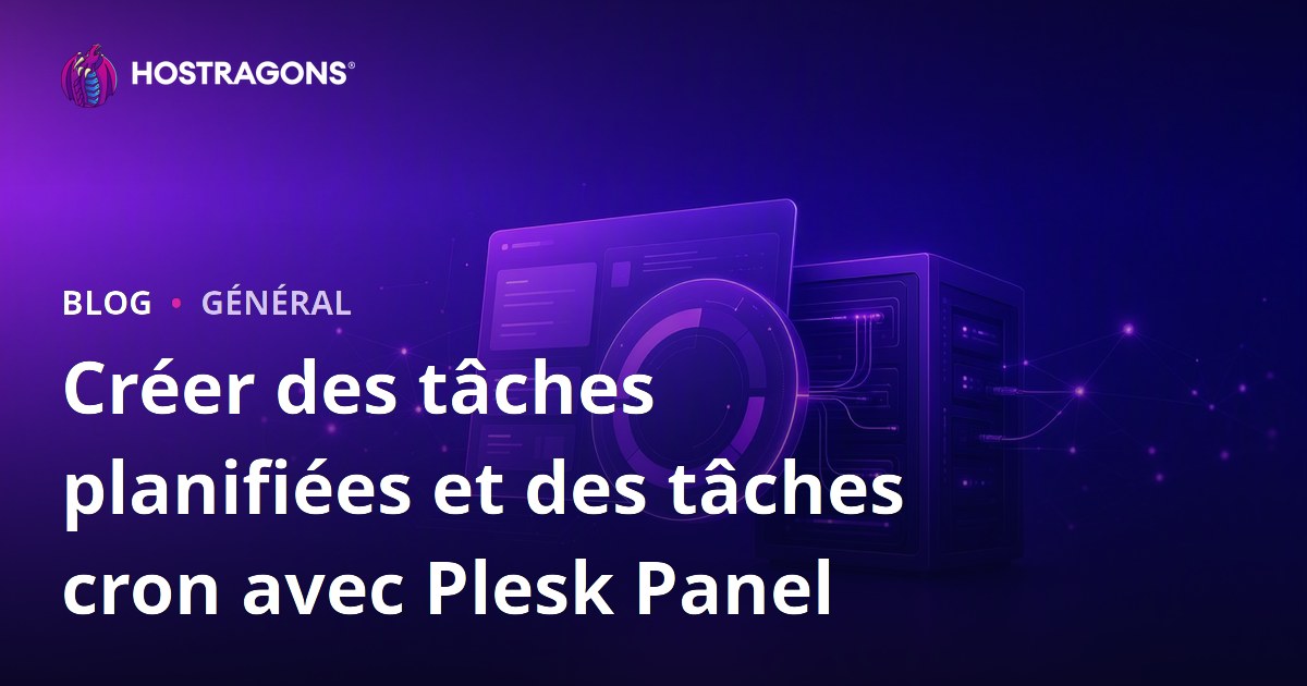 Créer des tâches planifiées et des tâches cron avec Plesk Panel