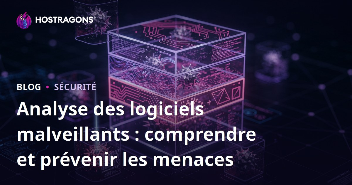 Analyse des logiciels malveillants : comprendre et prévenir les menaces