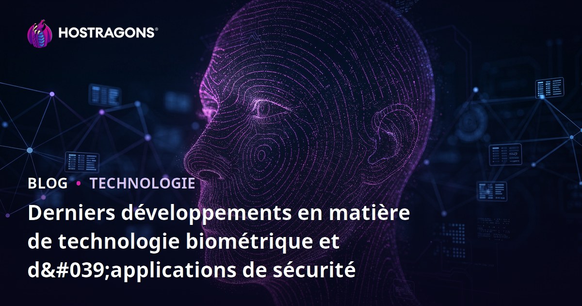 Derniers développements en matière de technologie biométrique et d'applications de sécurité
