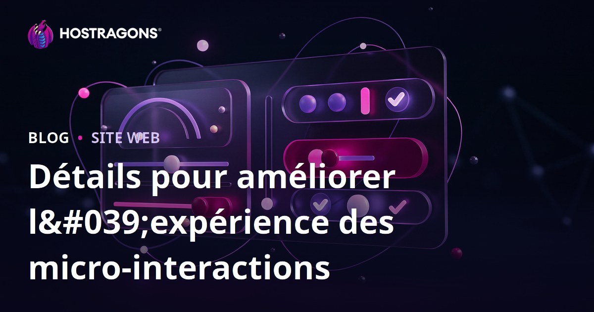 Détails pour améliorer l'expérience des micro-interactions