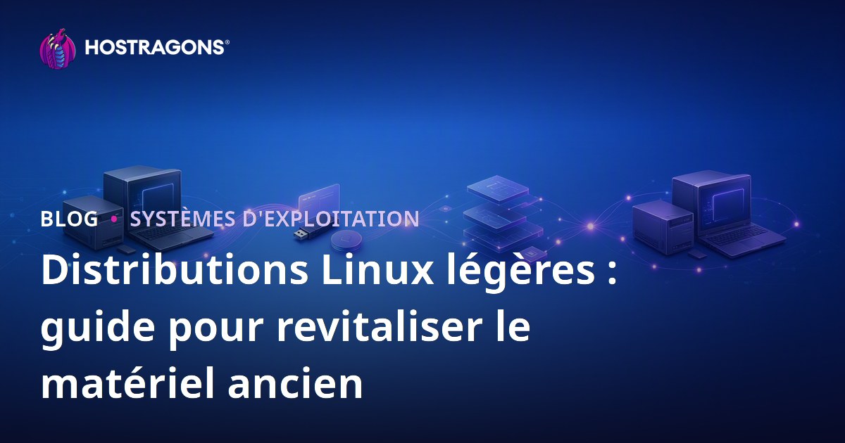 Distributions Linux légères : guide pour revitaliser le matériel ancien
