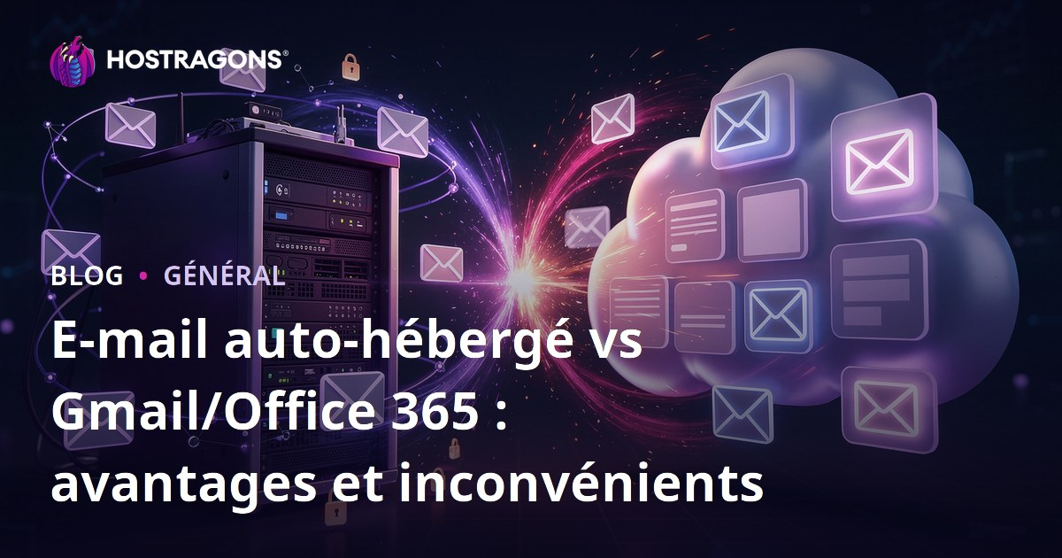 E-mail auto-hébergé vs Gmail/Office 365 : avantages et inconvénients