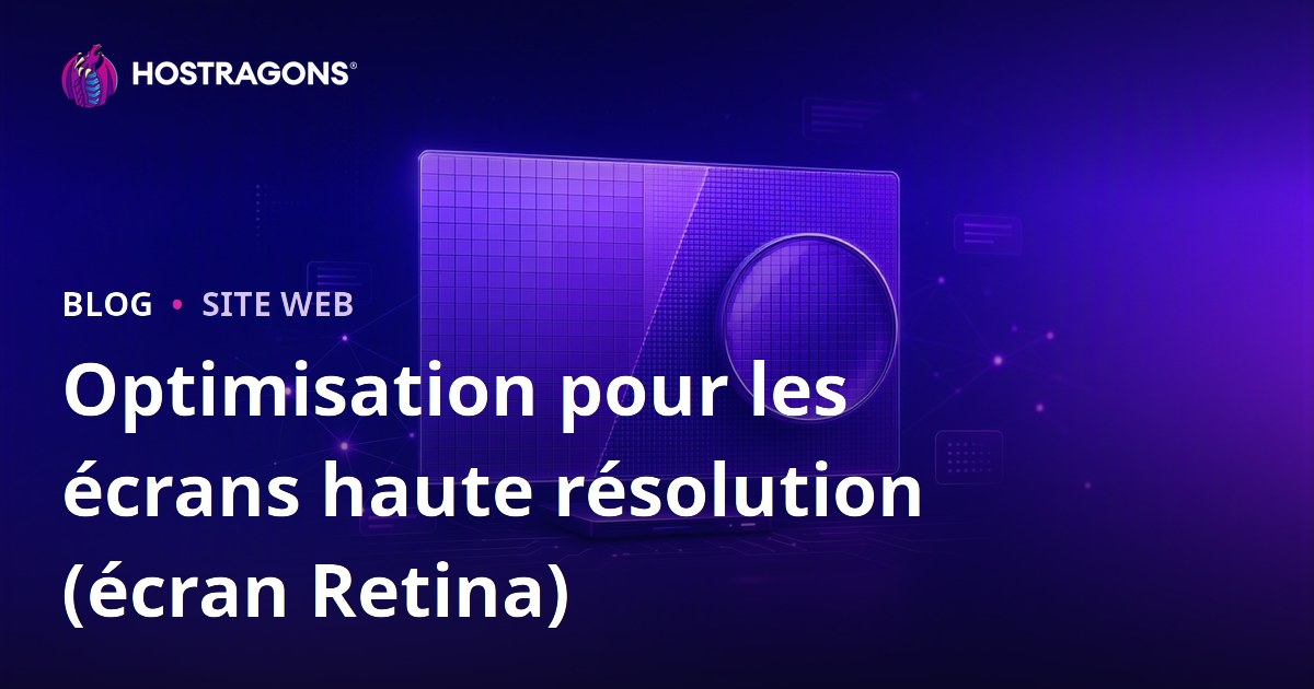 Optimisation pour les écrans haute résolution (écran Retina)