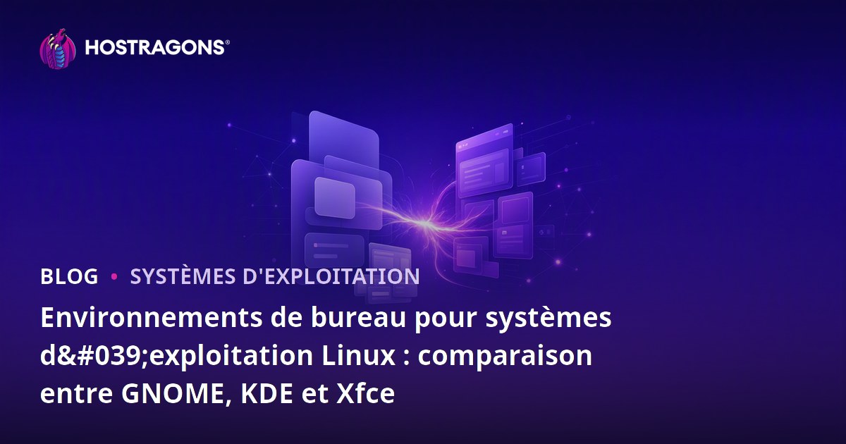 Environnements de bureau pour systèmes d'exploitation Linux : comparaison entre GNOME, KDE et Xfce