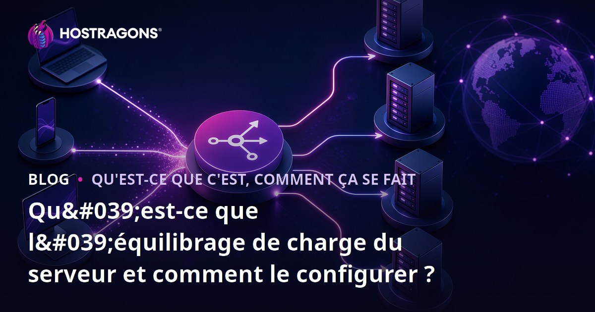 Qu'est-ce que l'équilibrage de charge du serveur et comment le configurer ?