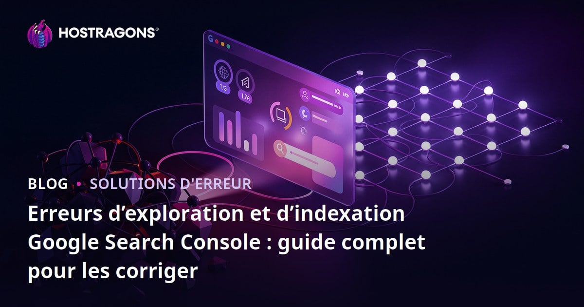 Erreurs d’exploration et d’indexation Google Search Console : guide complet pour les corriger