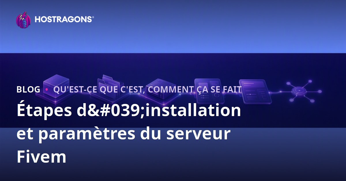Étapes d'installation et paramètres du serveur Fivem
