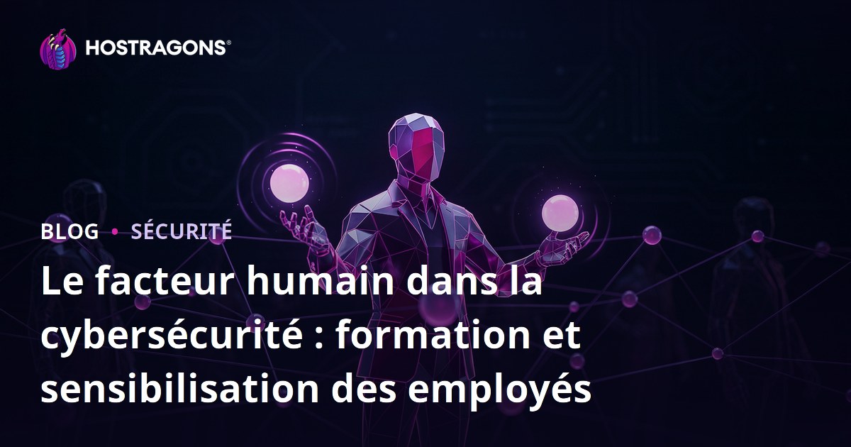 Le facteur humain dans la cybersécurité : formation et sensibilisation des employés